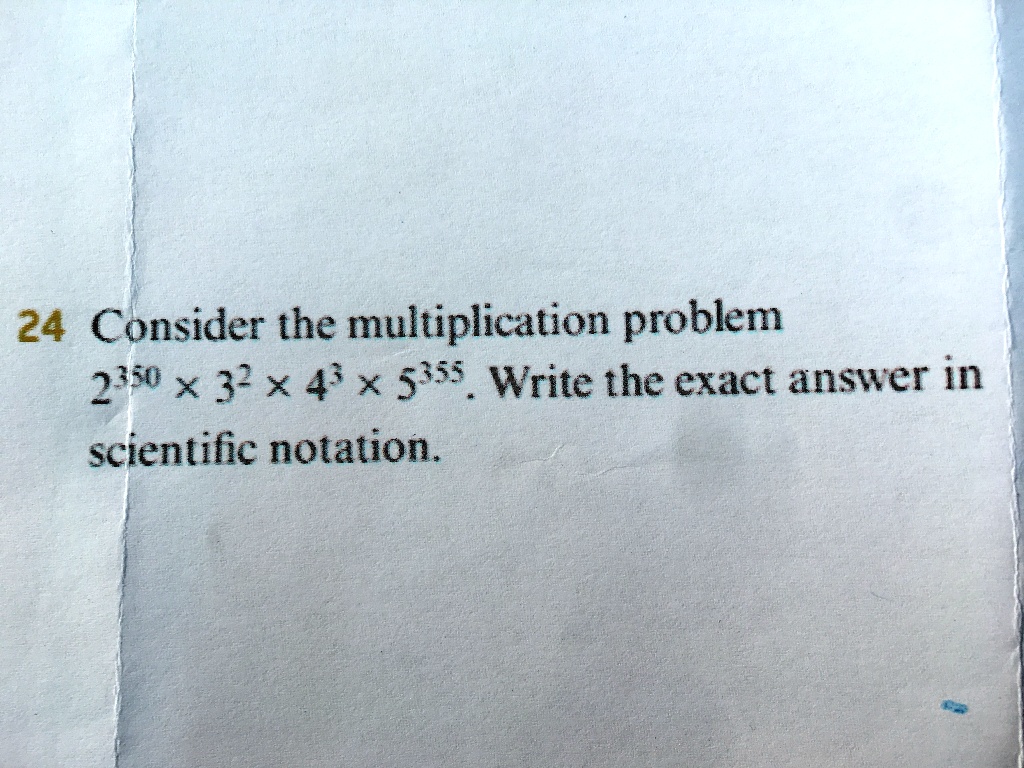 24 consider the multiplication problem 2350 x34 5s write the exact answer in scientific notation 69403