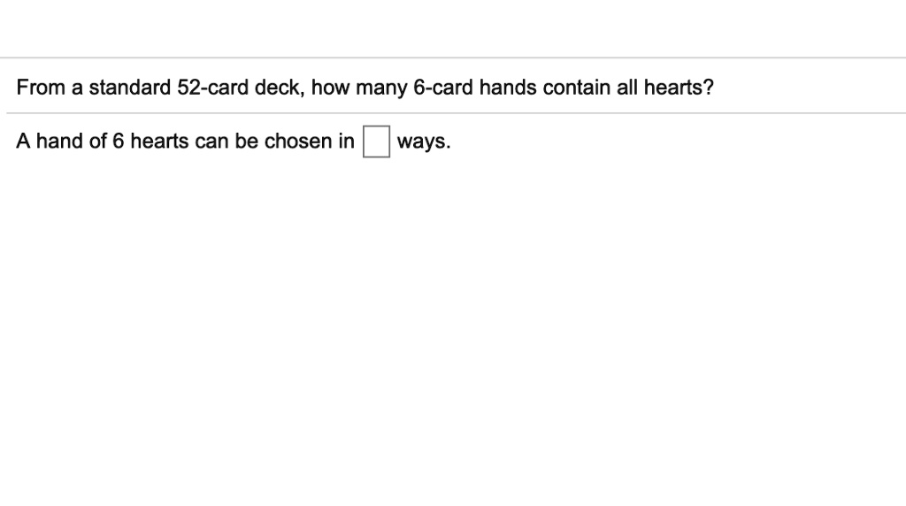 From a standard 52card deck, how many 6card hands contain all hearts
