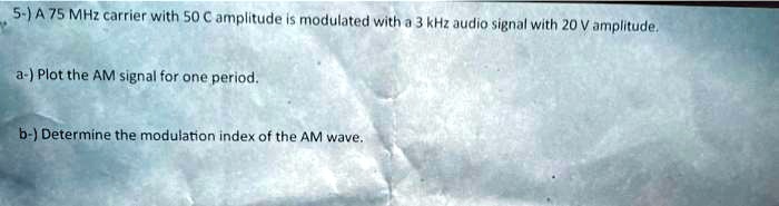 SOLVED: 5-A 75 MHz carrier with 50 Î¼s amplitude is modulated with a 3 ...