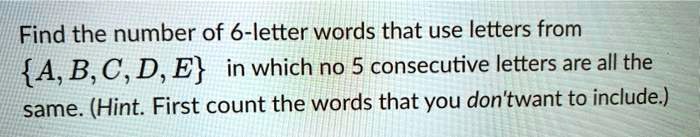 Find the number of 6-letter words that use letters from A, B, C, D, E in which no 5 consecutive letters are all the same. (Hint. First count the words that you don't want to include.)