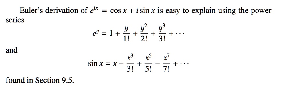 SOLVED: Euler's derivation of e^ix = cos x + i sin x is easy to explain ...