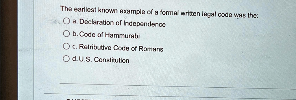 The earliest known example of a formal written legal code was the: a ...