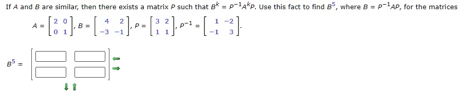 if a and b are similar then there exists a matrix p such that b p ap use this fact to find b where b p apfor the matrices a2i 1 p i 1 p 1 1 3 b5 41 22995