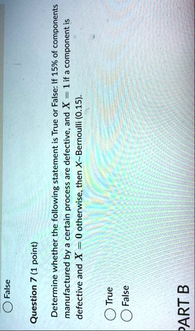 false question 7 1 point determine whether the following statement is true or false if 15 of components manufactured by a certain process are defective and x 1 if a component is defective an 92273