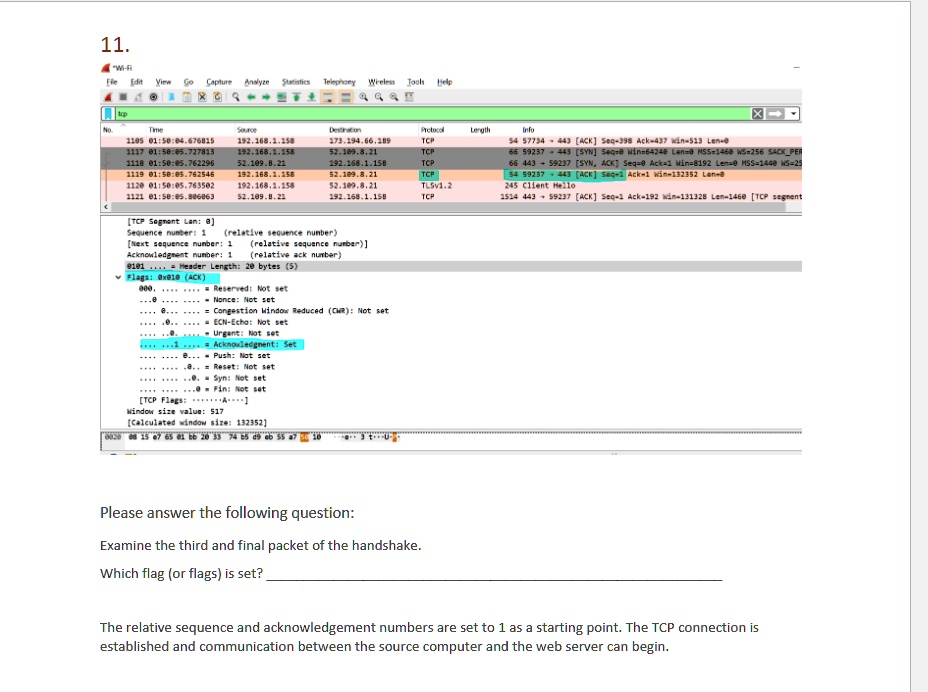 examine the third and final packet of the handshake which flag or flags is set the relative sequence and acknowledgement numbers are set to 1 as a starting point the tcp connection is establ 05739