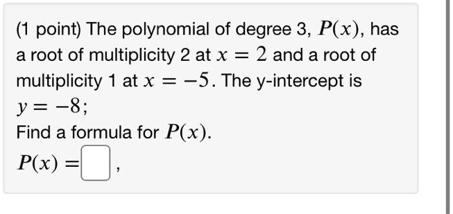 Solved Point The Polynomial Of Degree 3 Px Has A Root Of Multiplicity 2 At X 2 And A 8143