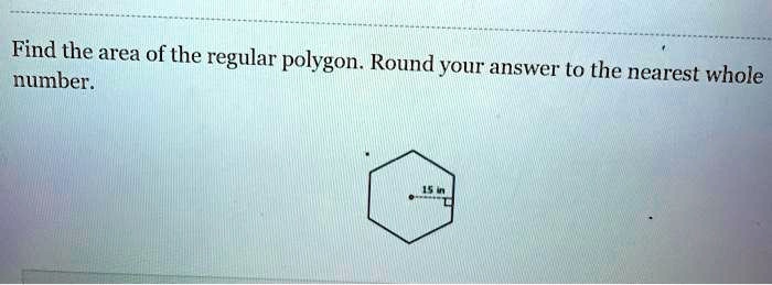 Find the area of the regular polygon. Round your answer to the nearest whole number.
15 in