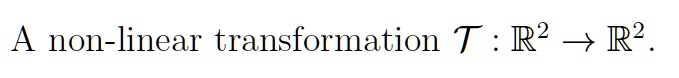 A non-linear transformation mathcalT: mathbbR^2 ightarrow mathbbR^2.