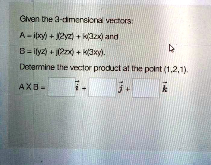 given the 3 dimensional vectors a ilxy j2yz k3zx and b ilyz
