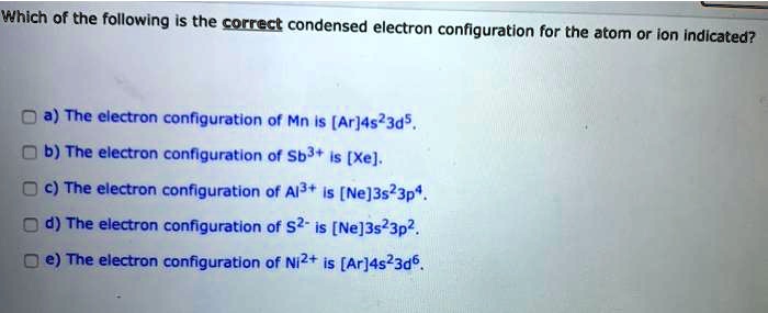 SOLVED: Which of the following is the correct condensed electron ...