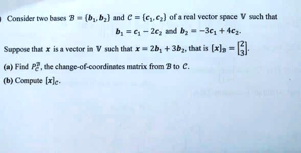 Consider Two Bases B = B1, B2 And C = C1, C2 Of A Real Vector Space V ...