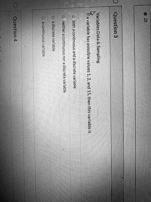 guestion 4 neither question 3 v h variable a continucus nor sampling discrete values a discrete variable variable and 15 then this variable 50957