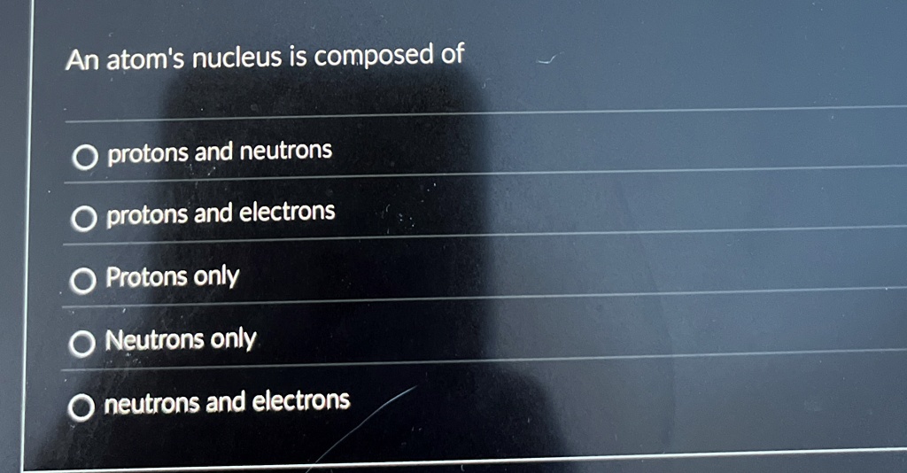 An atom's nucleus is composed of
protons and neutrons
protons and electrons
Protons only
Neutrons only
neutrons and electrons