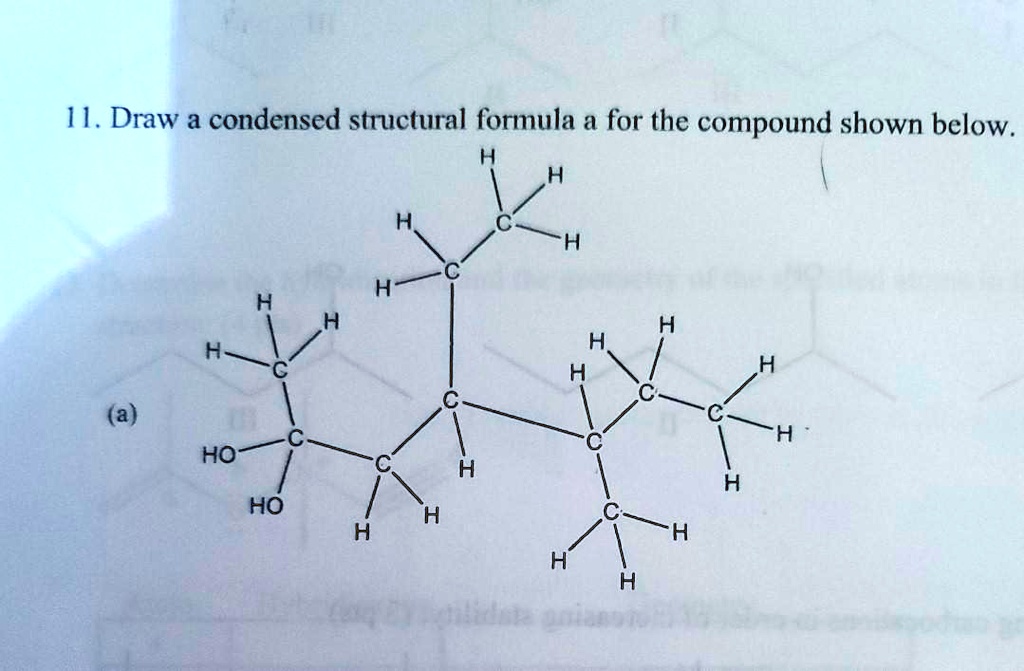 SOLVED: 11. Draw a condensed structural formula a for the compound ...