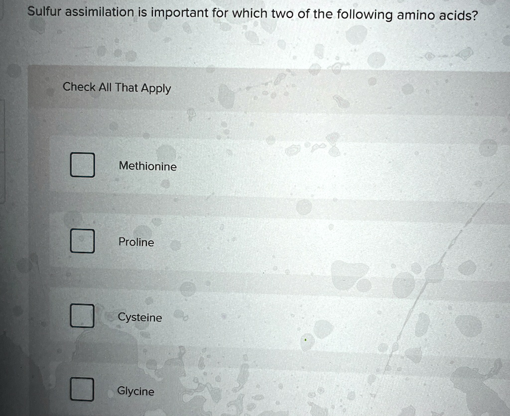 sulfur assimilation is important for which two of the following amino acids check all that apply methionine proline cysteine glycine 04932