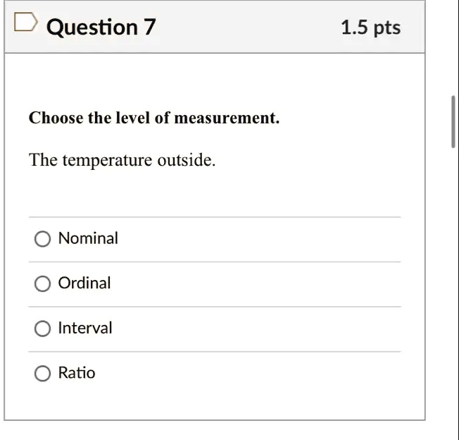 SOLVED Question 7 1.5 pts Choose the level of measurement The