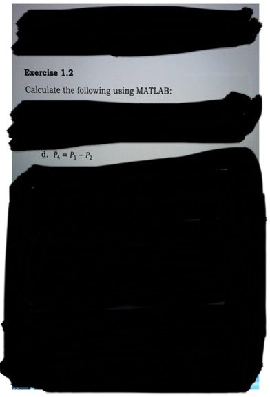 Exercise 1.2
Calculate the following using MATLAB:
d.  P4 = P1 - P2
