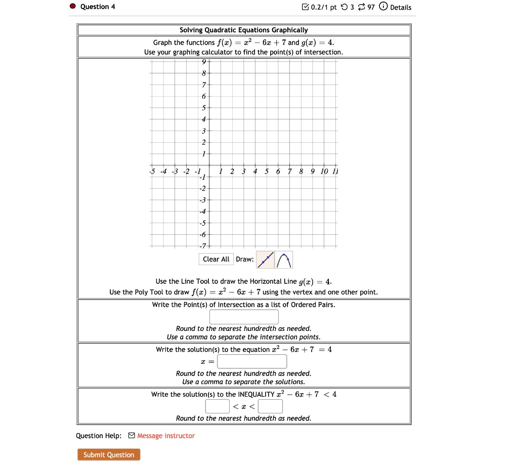 question 021 pt 0 3 details solving quadratic equations graphically graph the functions fc 6x 7 and ga 4 use your graphing calculator to find the points of intersection 4 2 1 77 2 3 4 5 6 7 05023