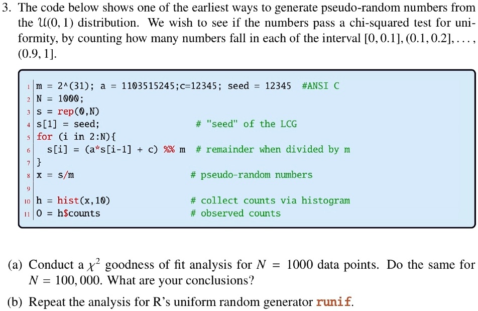 husband repetition conjunction SOLVED: 3 The code below shows one of the earliest ways to generate pseudo-random  numbers from the U(O, 1) distribution We wish to see if the numbers pass  chi-squared test for uni-