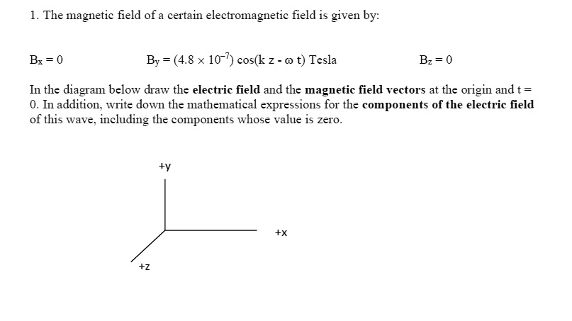 1 the magnetic field of a certain electromagnetic field is given by bx ...