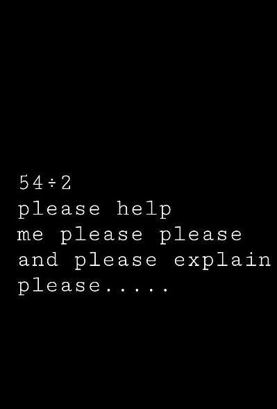 54 ÷ 2
please help
me please please
and please explain
please......