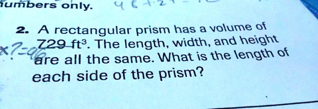SOLVED: A rectangular prism has a volume of 729 cubic feet. The length ...