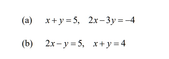 (a) x + y = 5, 2x - 3y = -4
(b) 2x - y = 5, x + y = 4