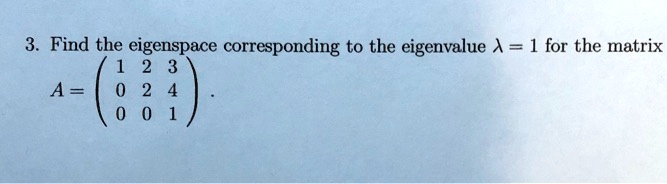 find the eigenspace corresponding to the eigenvalue a 1 for the matrix a 58341