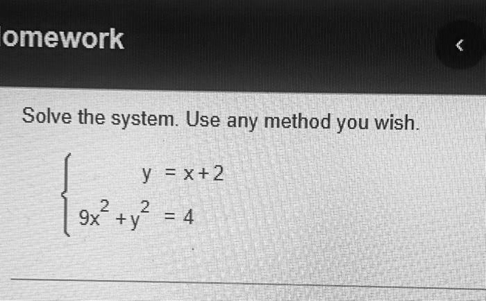 SOLVED: Homework: Solve The System. Use Any Method You Wish. Y = X + 2 ...