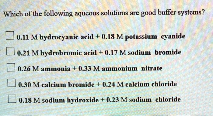 SOLVED: Which of the following aqueous solutions are good buffer