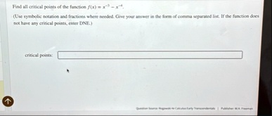find all critical points of the function fx x3 x4 use symbolic notation and fractions where needed give your answer in the form of comma separated list if the function does not have any crit 78402