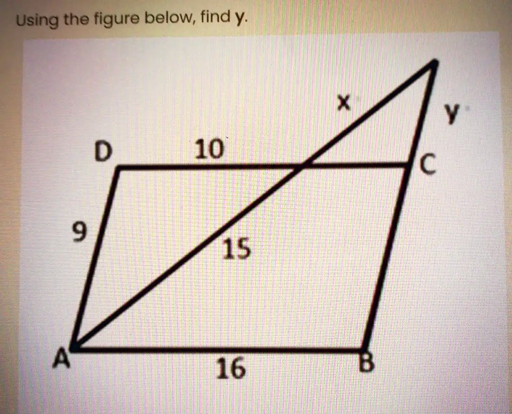 Using the figure below, find y.
X
Y
D
10
C
9
15
A
16
B