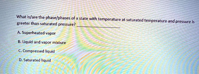 what isare the phasephases of state with temperature at saturated ...