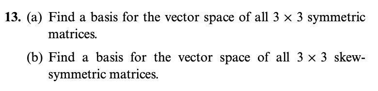 SOLVED: (a) Find a basis for the vector space of all 3 x 3 symmetric ...