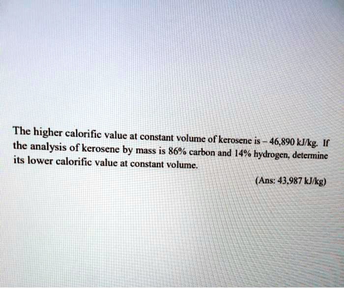SOLVED The higher calorific value at constant volume of kerosene is