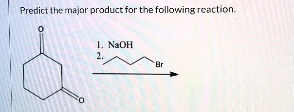 SOLVED: Predict the major product for the following reaction. NaOH