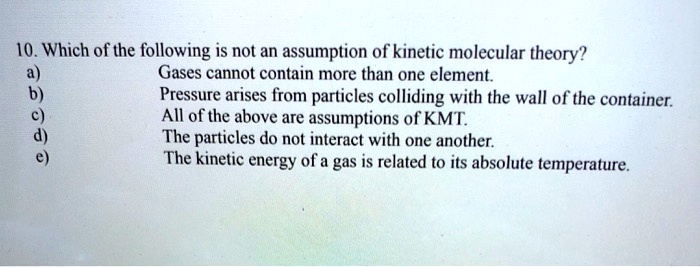 Which Is Not An Assumption Of The Kinetic Molecular Theory