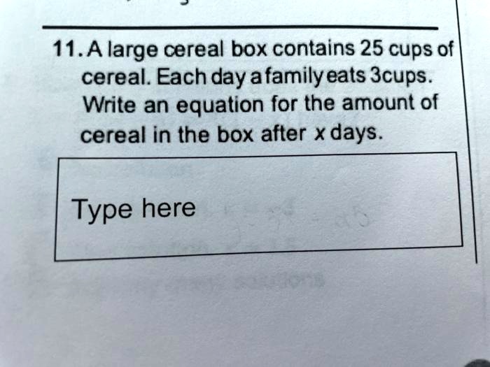 SOLVED A large cereal box contains 25 cups of cereal. Each day, a family eats 3 cups. Write an