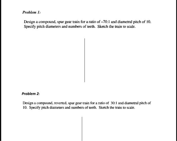 SOLVED Problem 1 Design a compound, spur gear train for a ratio of