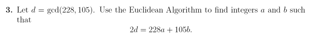 SOLVED: Let d be the gcd(228,105). Use the Euclidean Algorithm to find ...
