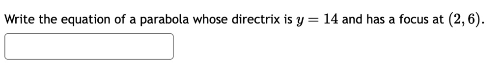 write the equation of a parabola whose directrix is y 14 and has a focus at 2 6 33894