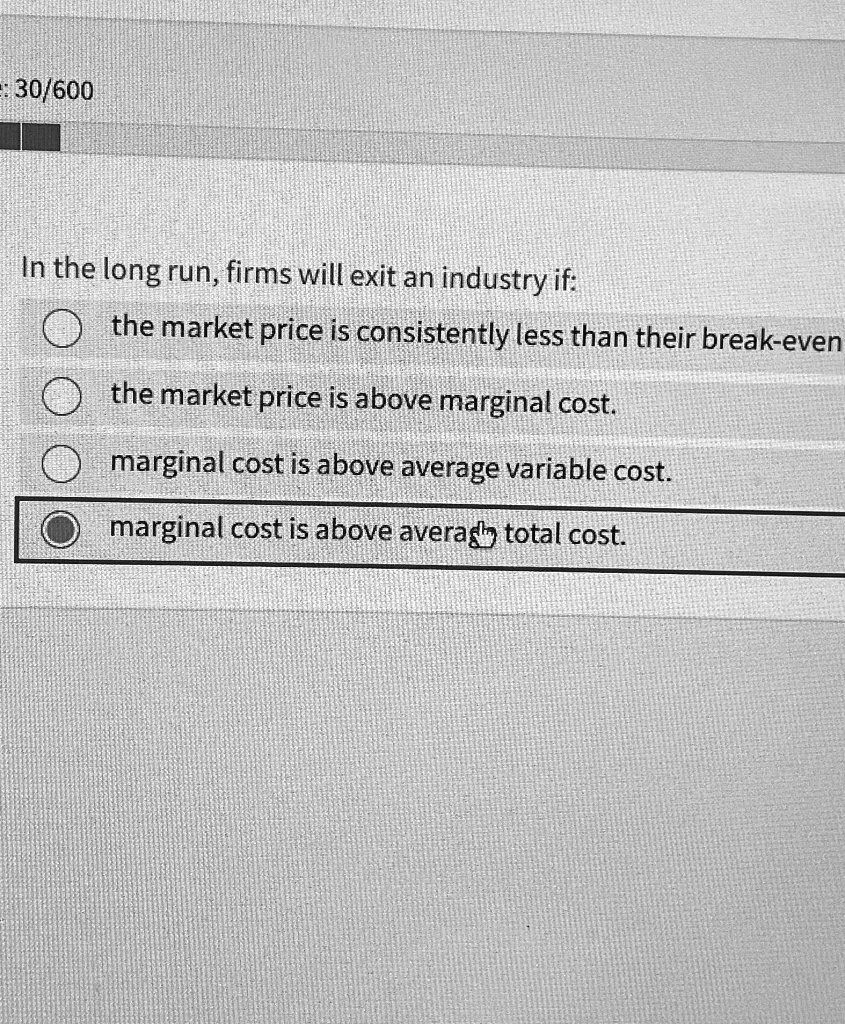 SOLVED In the long run, firms will exit an industry if the market