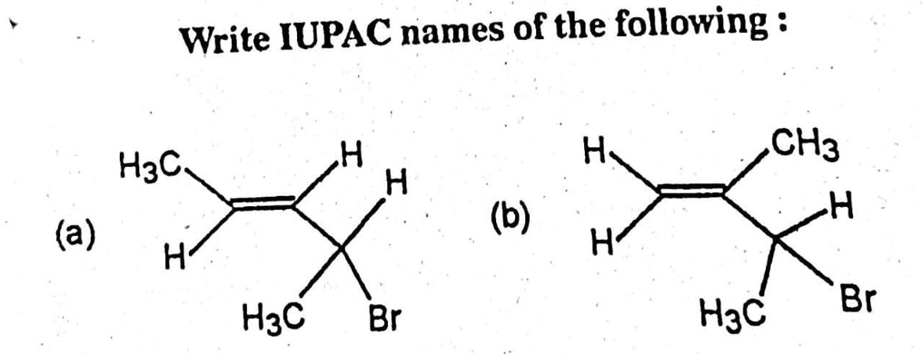 SOLVED: Write IUPAC Names Of The Following : CH3 H H H (b) (a) H Br H3C ...