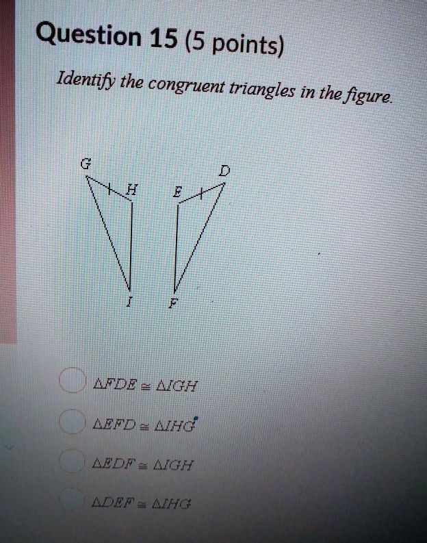 question 15 5 points identify the congruent triangles in the figure lfdewgk lefd e likg ledf kgh adef aikg 58955