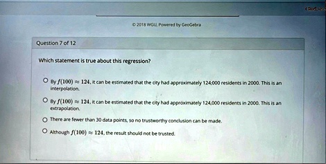2018 wgu powered by geogebra question 7 of 12 which statement is true about this regression o by f100 approx 124 it can be estimated that the city had approximately 124000 residents in 2000  51404