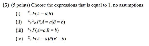 5 5 points choose the expressions that is equal to 1 no assumptions i suma pa ab ii suma sumb pa ab b iii sumb pa ab b iv suma pa apb b 16496