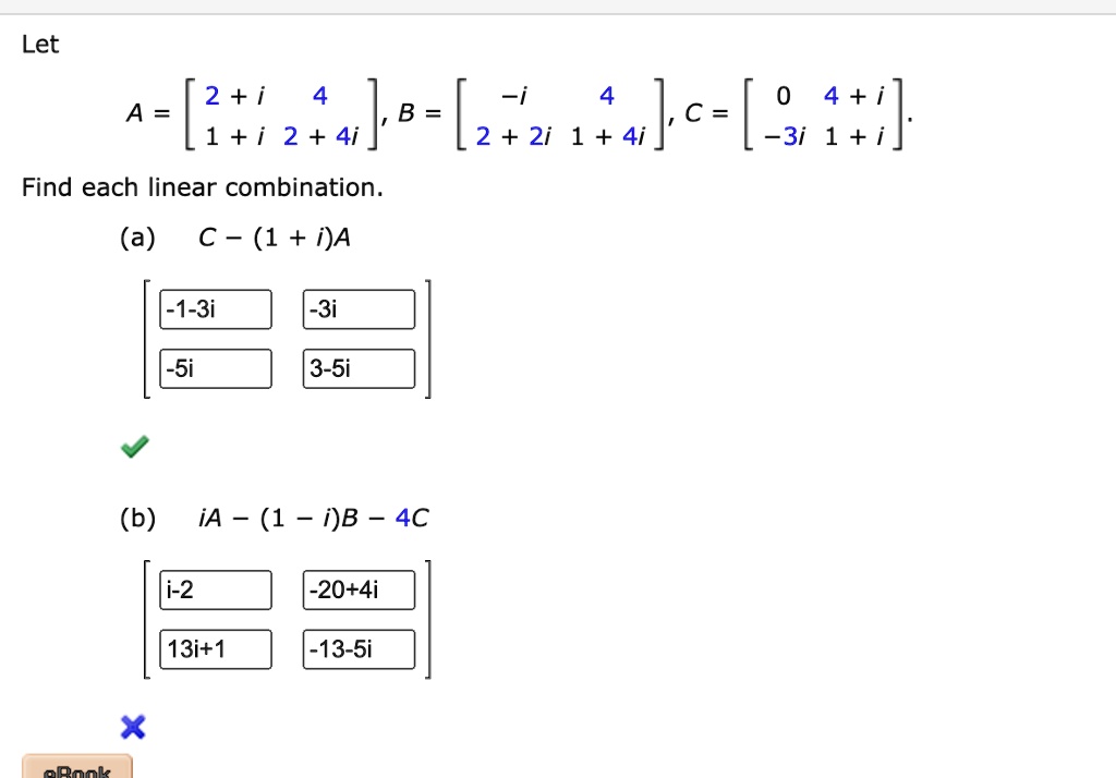 let a beginbmatrix 2i 4 1i 24i endbmatrix b beginbmatrix i 4 22i 14i endbmatrix c beginbmatrix 0 4i 3i 1i endbmatrix find each linear combination a c 1ia b ia 1 ib 4c 12549