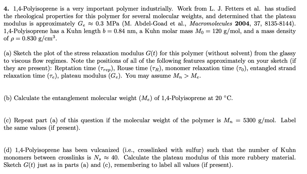 14 polyisoprene is a very important polymer industrially work from l fetters et al has studied the rheological properties for this polymer for several molecular weights and determined that t 75942