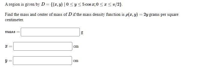 SOLVED: A region is given by D = (x, y) | 0