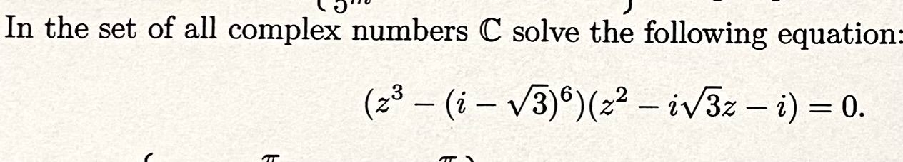 In the set of all complex numbers ( mathbbC ) solve the following equation:
[
left(z^3-(i-sqrt3)^6ight)left(z^2-i sqrt3 z-iight)=0
]